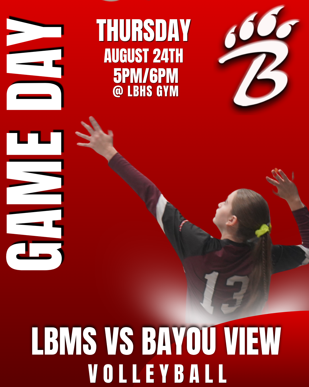    A maroon‑and‑white volleyball player wearing jersey number 13 jumps with one arm extended upward as if preparing to hit the ball. The background is a red gradient with bold white and black text that reads “Game Day, Thursday August 24th, 5PM/6PM @ LBHS Gym.” A bear‑paw “B” logo appears in the top right. Additional text at the bottom says “LBMS vs Bayou View Volleyball.”